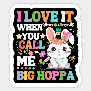 I Love It When You Call Me Big Hoppa, funny easter bunny Sticker